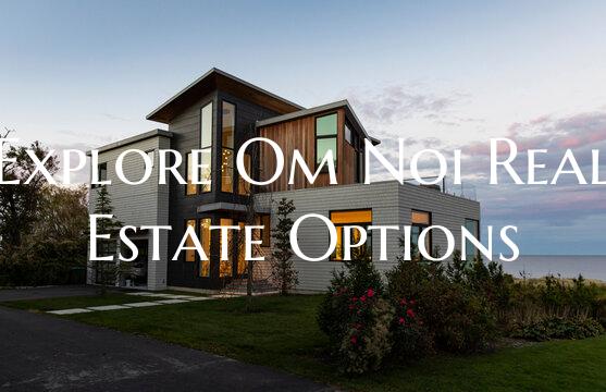 Explore Om Noi Real Estate Options