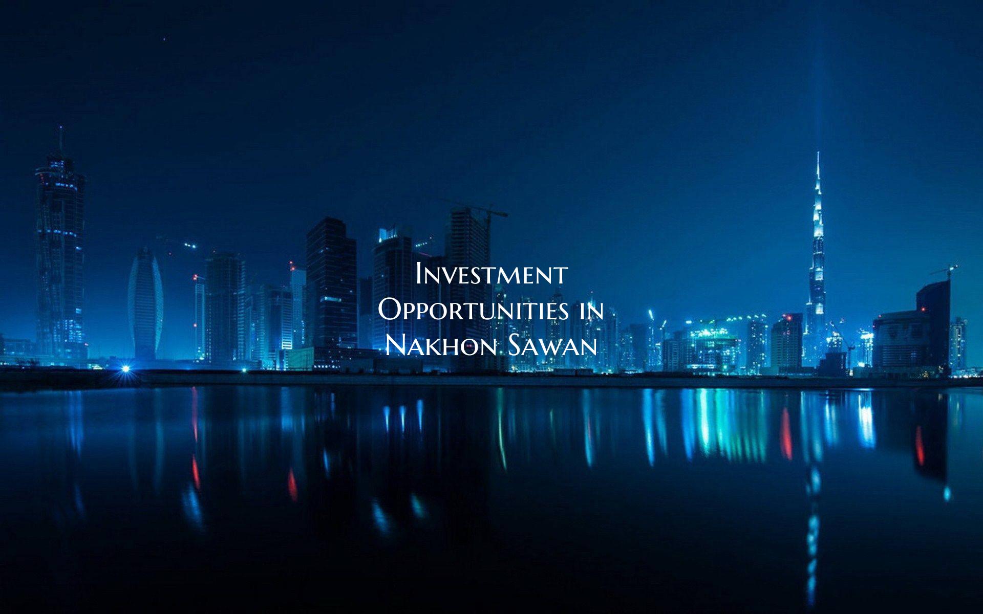 Investment Opportunities in Nakhon Sawan